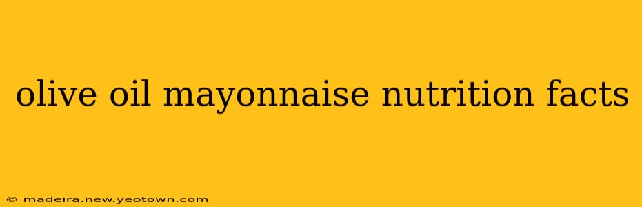 olive oil mayonnaise nutrition facts