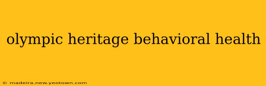olympic heritage behavioral health