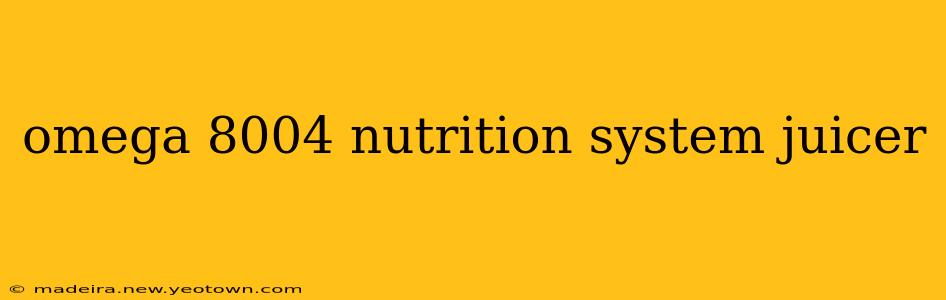 omega 8004 nutrition system juicer