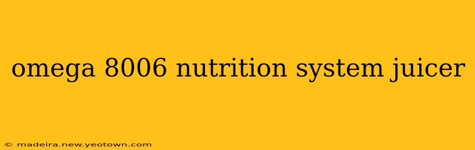 omega 8006 nutrition system juicer