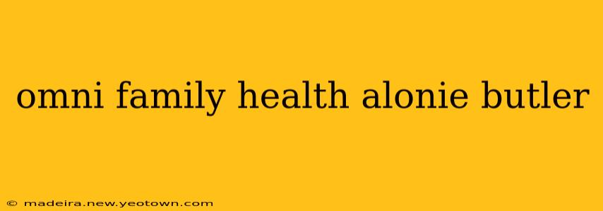 omni family health alonie butler