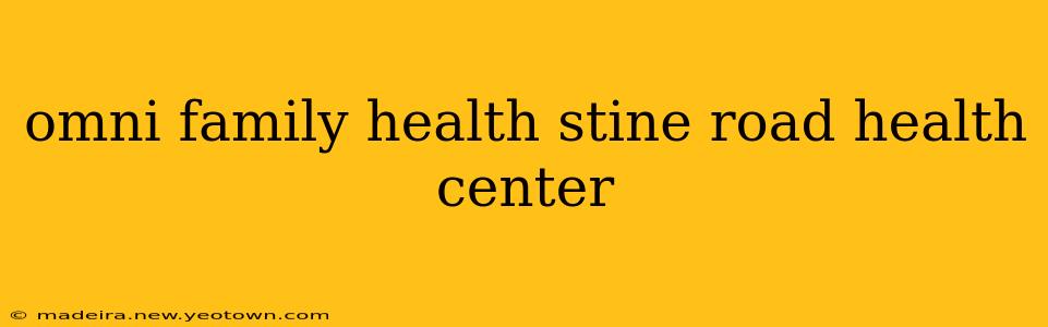 omni family health stine road health center