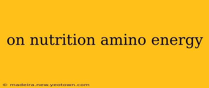 on nutrition amino energy