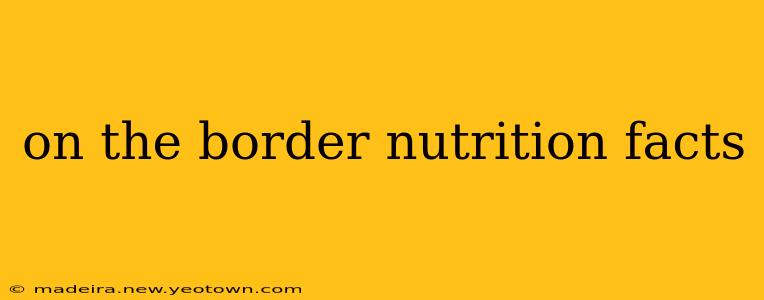on the border nutrition facts