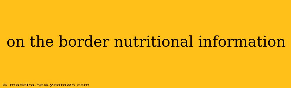 on the border nutritional information