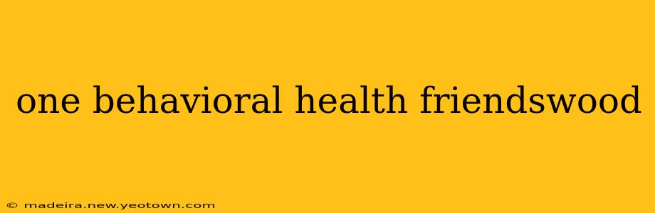 one behavioral health friendswood