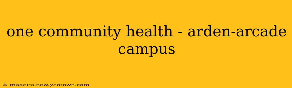 one community health - arden-arcade campus