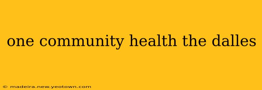 one community health the dalles