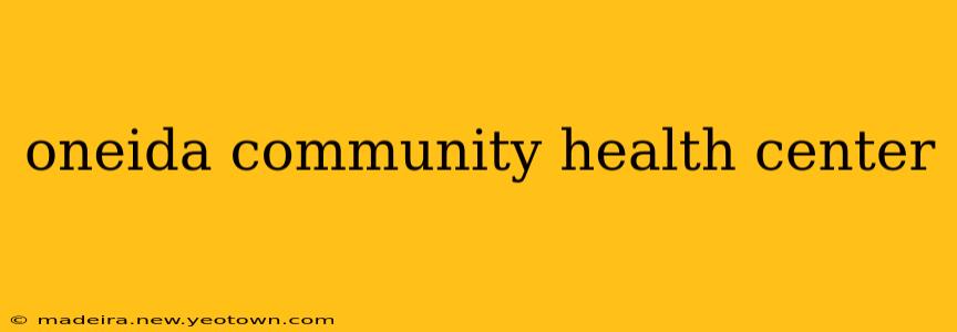 oneida community health center