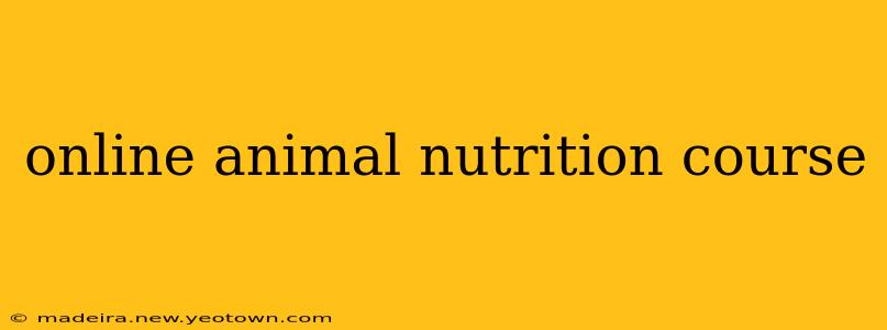 online animal nutrition course