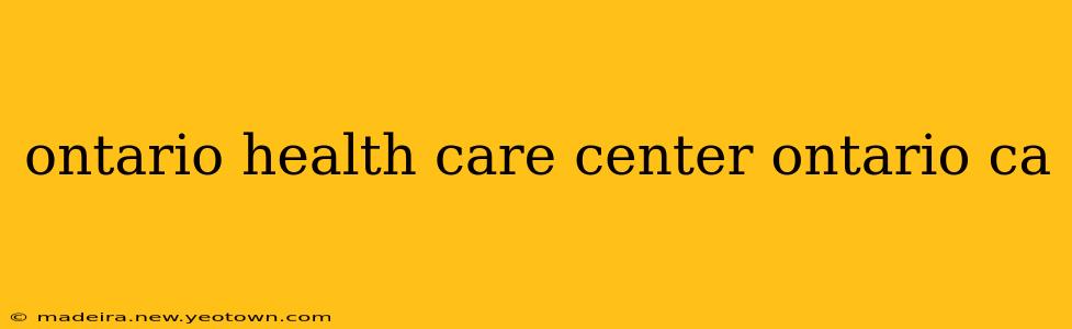 ontario health care center ontario ca