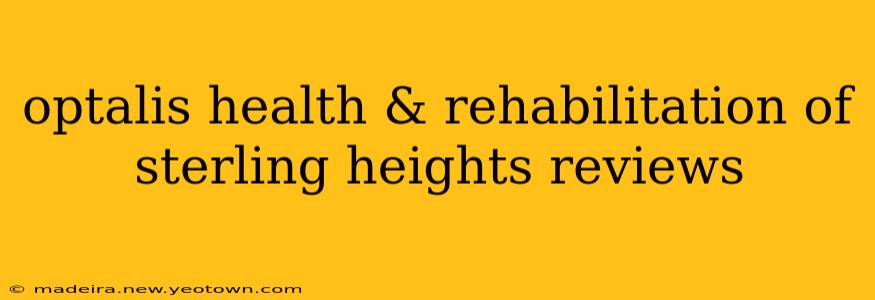optalis health & rehabilitation of sterling heights reviews