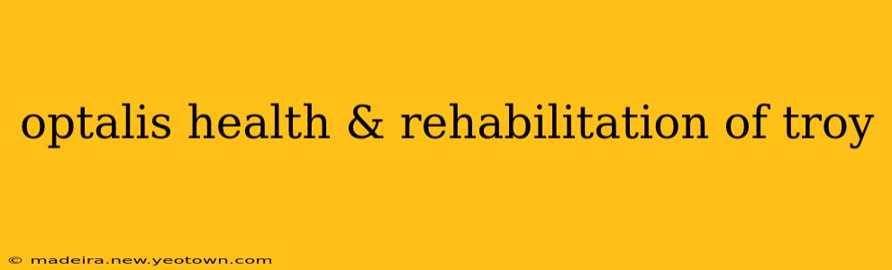 optalis health & rehabilitation of troy