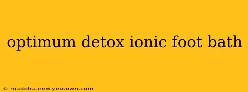 optimum detox ionic foot bath