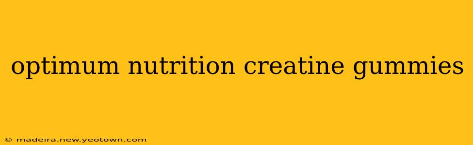 optimum nutrition creatine gummies