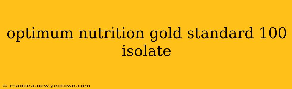 optimum nutrition gold standard 100 isolate