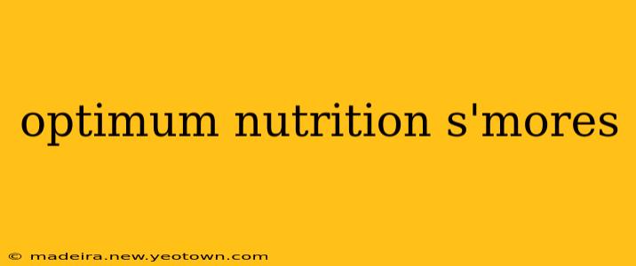 optimum nutrition s'mores