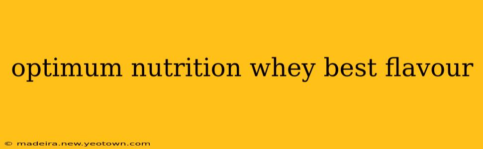 optimum nutrition whey best flavour