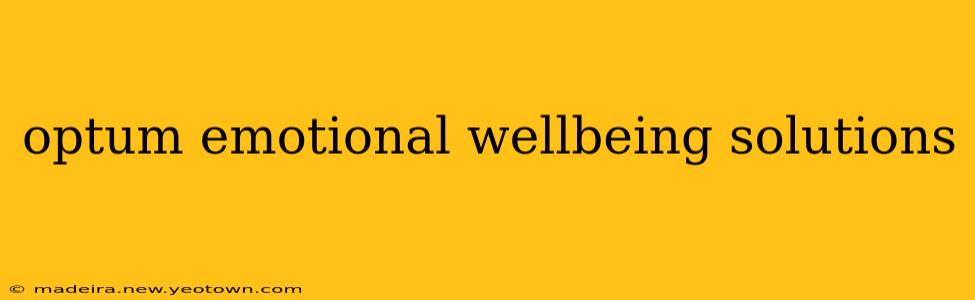 optum emotional wellbeing solutions