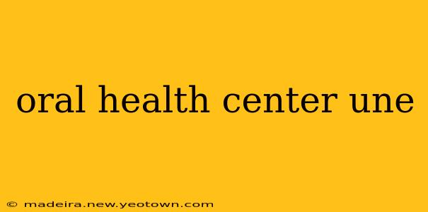 oral health center une