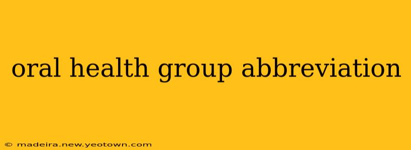 oral health group abbreviation