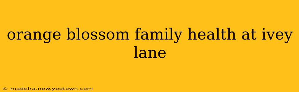 orange blossom family health at ivey lane