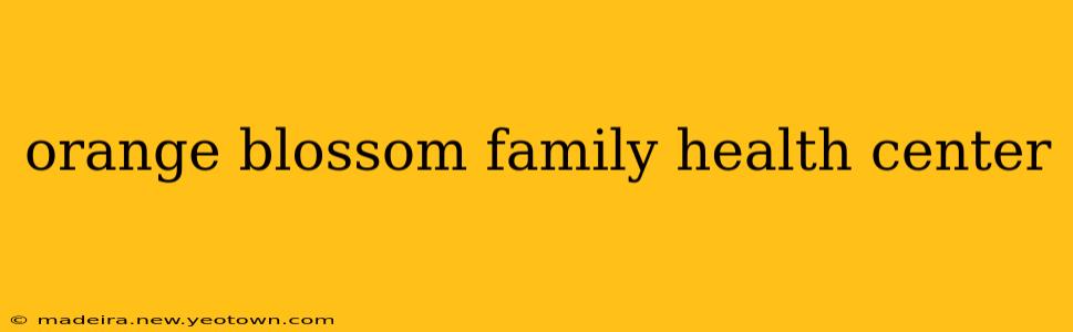 orange blossom family health center