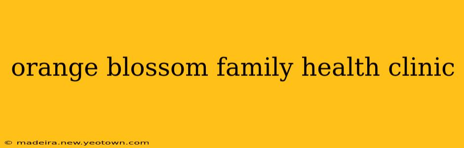 orange blossom family health clinic