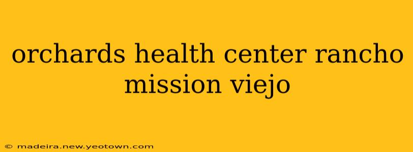 orchards health center rancho mission viejo
