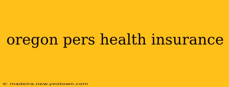oregon pers health insurance