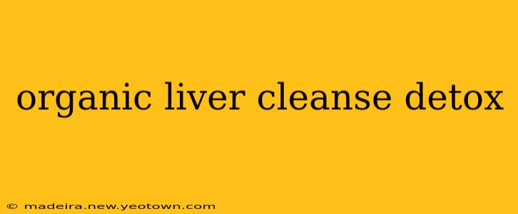 organic liver cleanse detox
