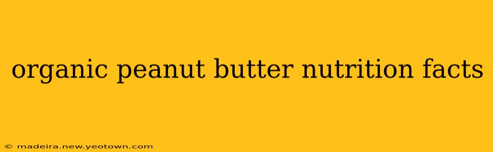 organic peanut butter nutrition facts