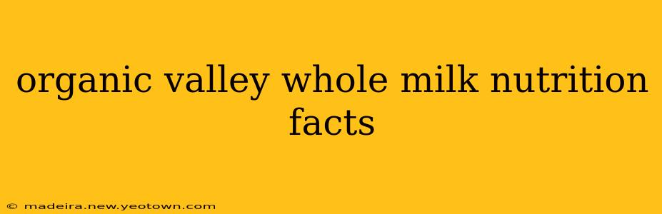 organic valley whole milk nutrition facts