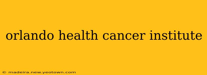 orlando health cancer institute