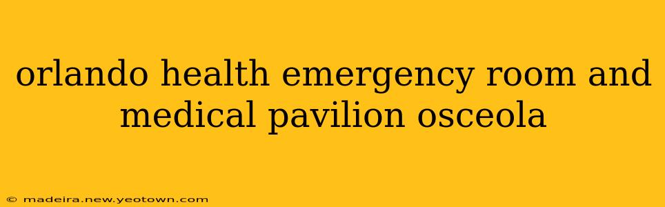 orlando health emergency room and medical pavilion osceola
