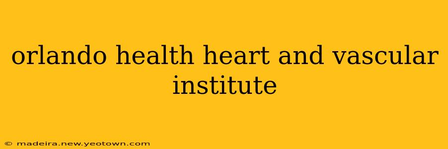 orlando health heart and vascular institute