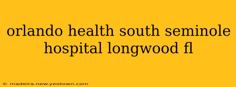 orlando health south seminole hospital longwood fl