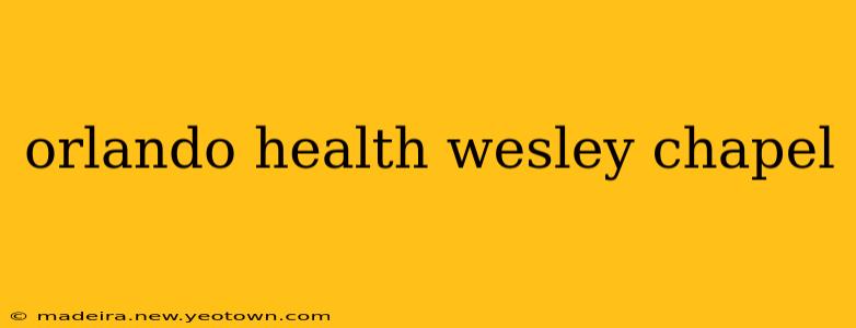 orlando health wesley chapel