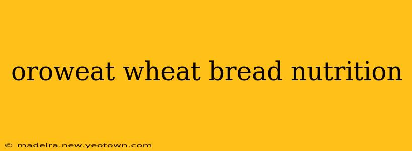 oroweat wheat bread nutrition