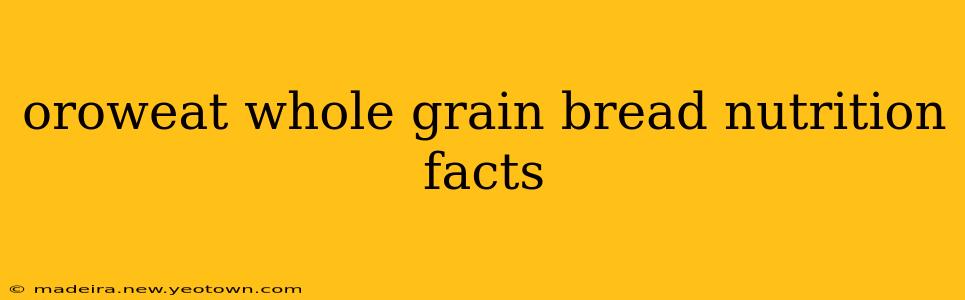 oroweat whole grain bread nutrition facts