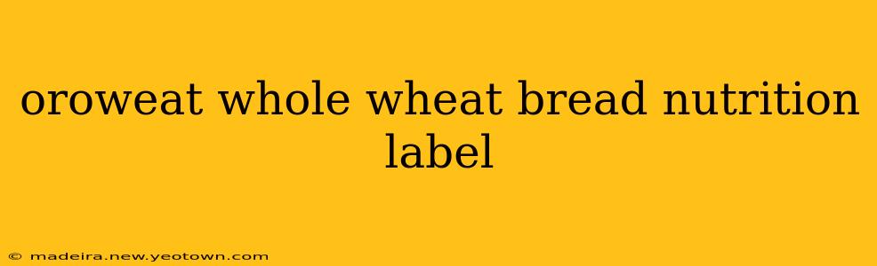 oroweat whole wheat bread nutrition label