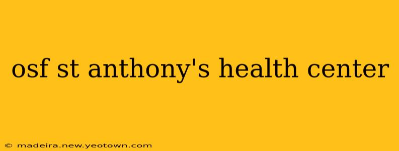 osf st anthony's health center
