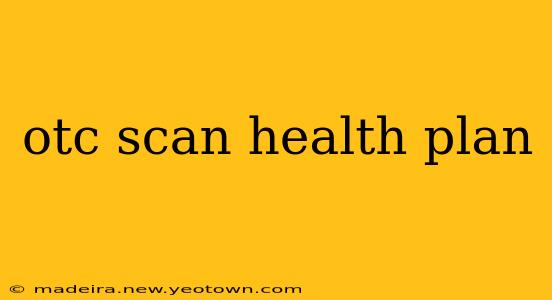 otc scan health plan