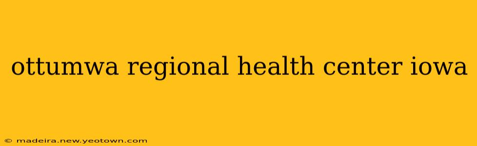 ottumwa regional health center iowa