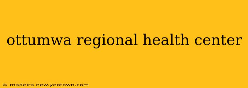 ottumwa regional health center