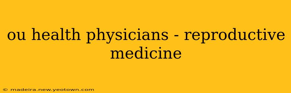 ou health physicians - reproductive medicine