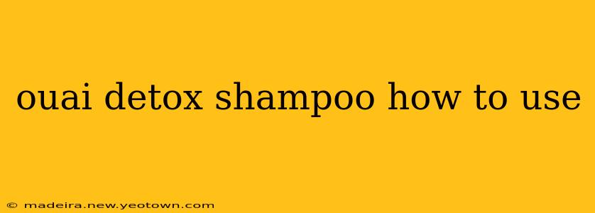 ouai detox shampoo how to use