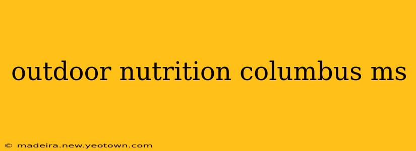 outdoor nutrition columbus ms