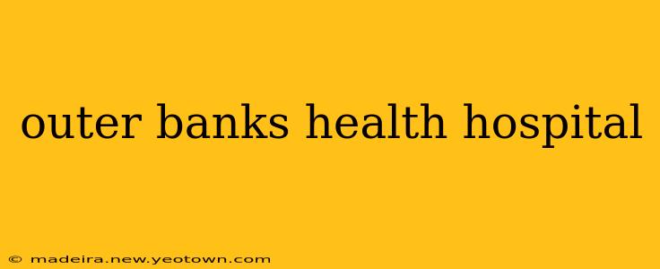 outer banks health hospital
