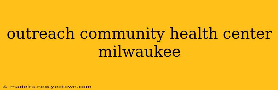 outreach community health center milwaukee